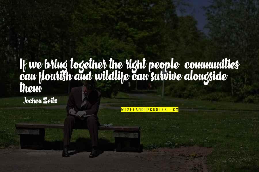 Wildlife Quotes By Jochen Zeitz: If we bring together the right people, communities