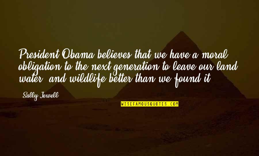 Wildlife Quotes By Sally Jewell: President Obama believes that we have a moral