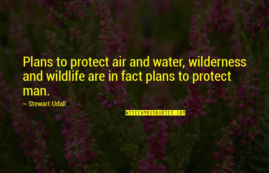 Wildlife Quotes By Stewart Udall: Plans to protect air and water, wilderness and