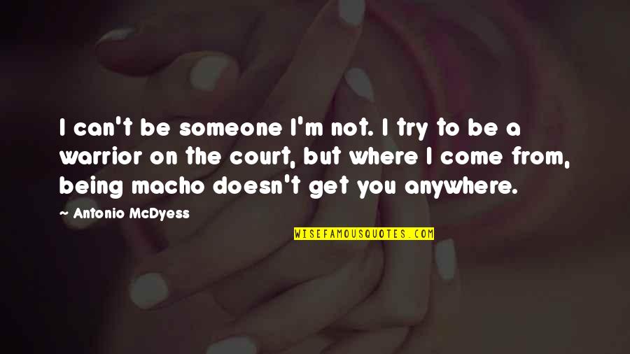 Wildmon Construction Quotes By Antonio McDyess: I can't be someone I'm not. I try