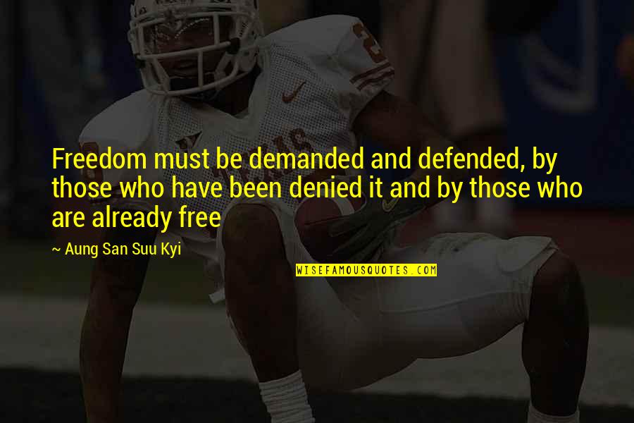 Wildmon Construction Quotes By Aung San Suu Kyi: Freedom must be demanded and defended, by those