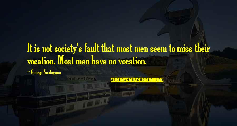 Wildmon Construction Quotes By George Santayana: It is not society's fault that most men
