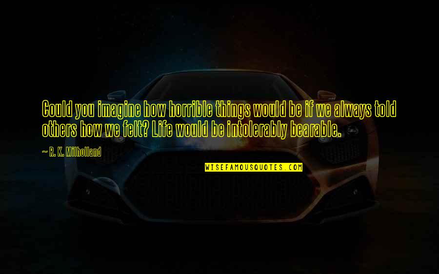 Wildmon Construction Quotes By R. K. Milholland: Could you imagine how horrible things would be