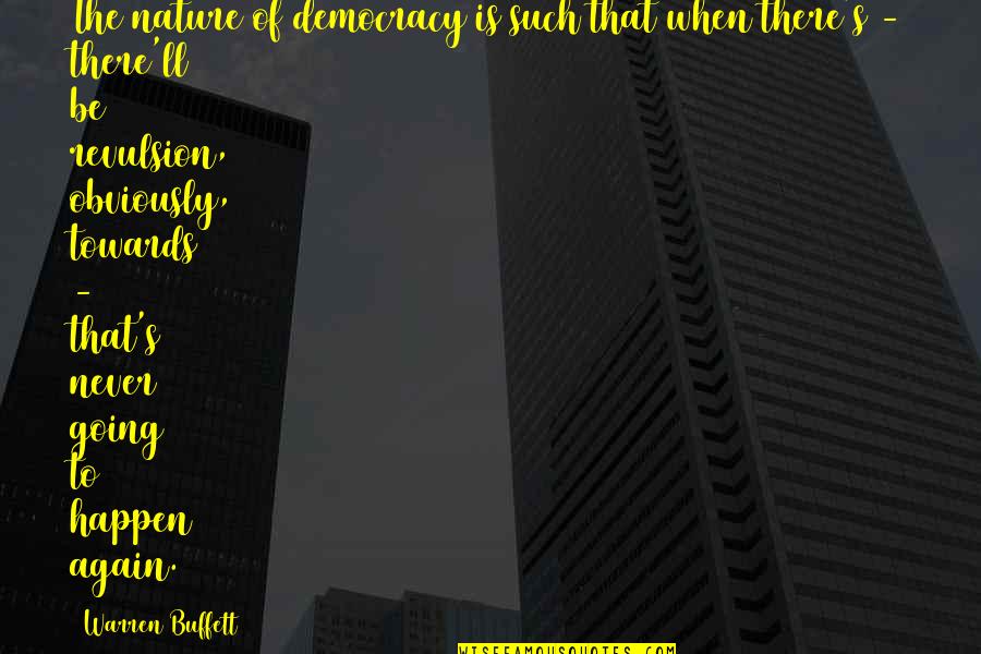 Wildmon Construction Quotes By Warren Buffett: The nature of democracy is such that when