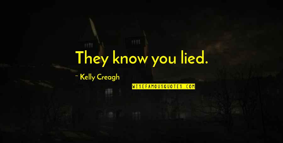 Wildnis Kanada Quotes By Kelly Creagh: They know you lied.