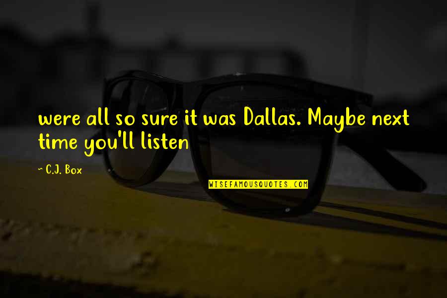 Wildnispark Quotes By C.J. Box: were all so sure it was Dallas. Maybe