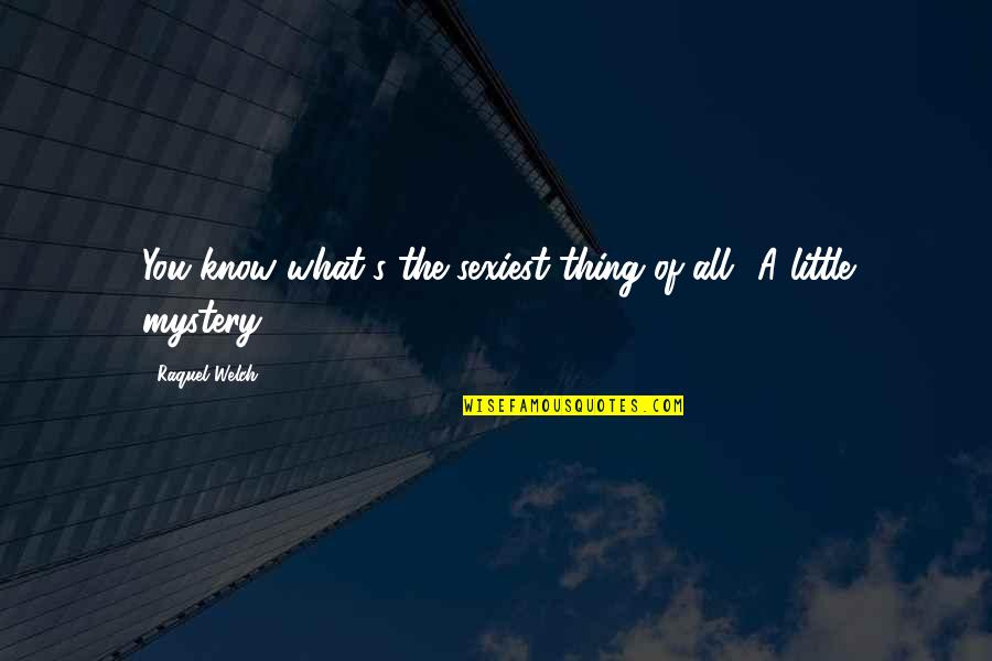 Wildnispark Quotes By Raquel Welch: You know what's the sexiest thing of all? Wildnispark Quotes By Raquel Welch: You know what's the sexiest thing of all?