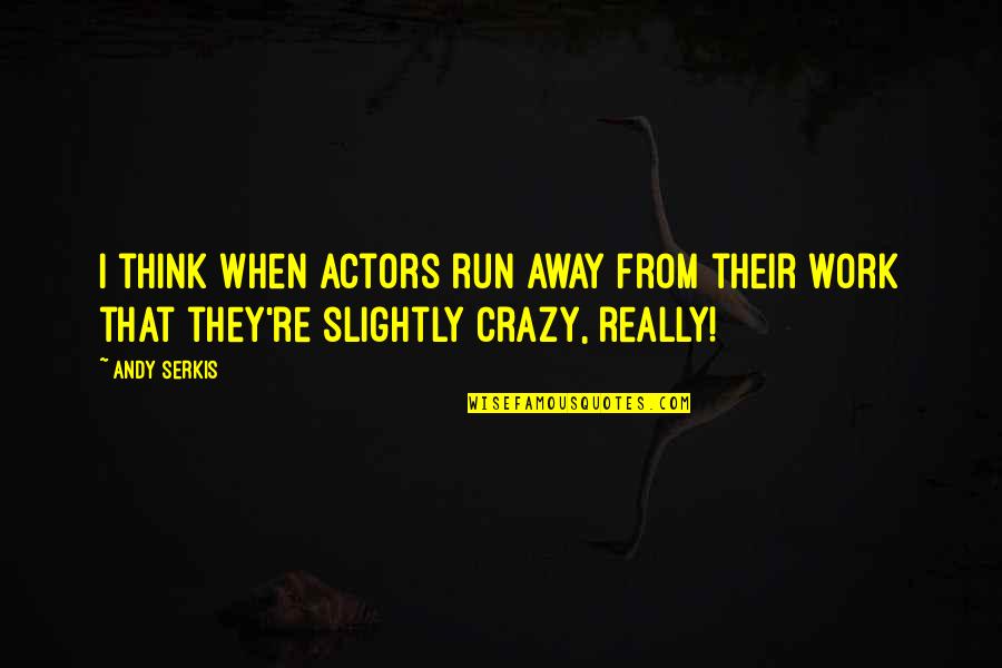Wildstar Aurin Quotes By Andy Serkis: I think when actors run away from their Wildstar Aurin Quotes By Andy Serkis: I think when actors run away from their