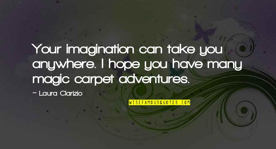 Wildstein David Quotes By Laura Clarizio: Your imagination can take you anywhere. I hope
