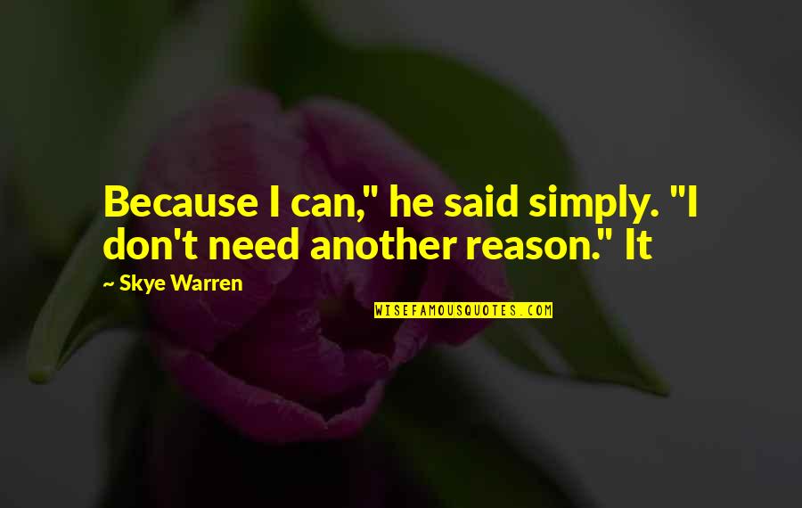 Wildstylez Children Quotes By Skye Warren: Because I can," he said simply. "I don't