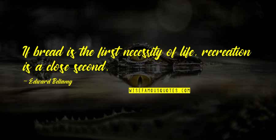 Wildstylez Lose My Mind Quotes By Edward Bellamy: If bread is the first necessity of life,