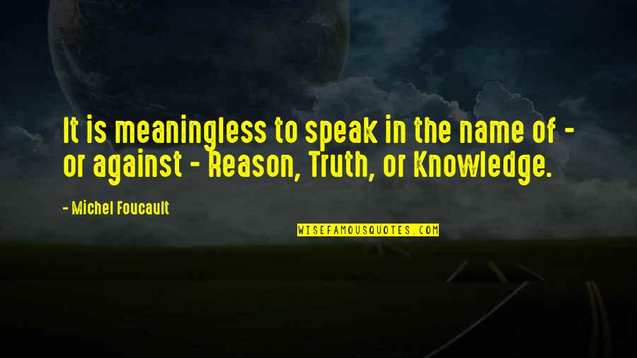 Wildstylez Tnt Quotes By Michel Foucault: It is meaningless to speak in the name Wildstylez Tnt Quotes By Michel Foucault: It is meaningless to speak in the name