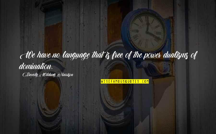 Wildung Quotes By Beverly Wildung Harrison: We have no language that is free of Wildung Quotes By Beverly Wildung Harrison: We have no language that is free of