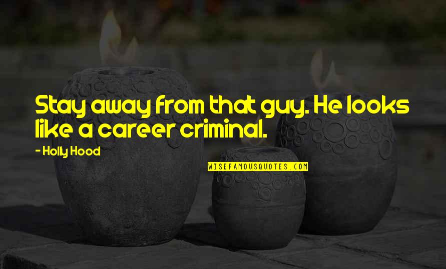 Wildupon Quotes By Holly Hood: Stay away from that guy. He looks like