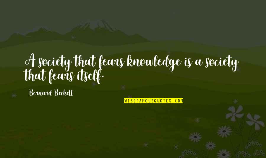 Wildy Hard Quotes By Bernard Beckett: A society that fears knowledge is a society Wildy Hard Quotes By Bernard Beckett: A society that fears knowledge is a society
