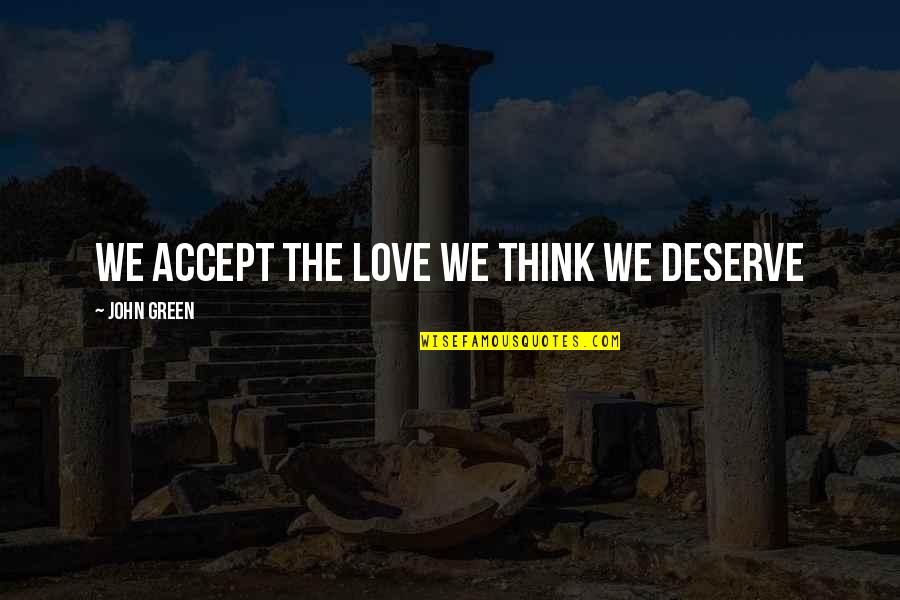 Wileen Hernandez Quotes By John Green: We accept the love we think we deserve