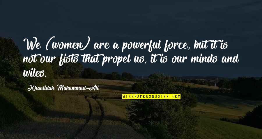 Wiles Quotes By Khaalidah Muhammad-Ali: We (women) are a powerful force, but it