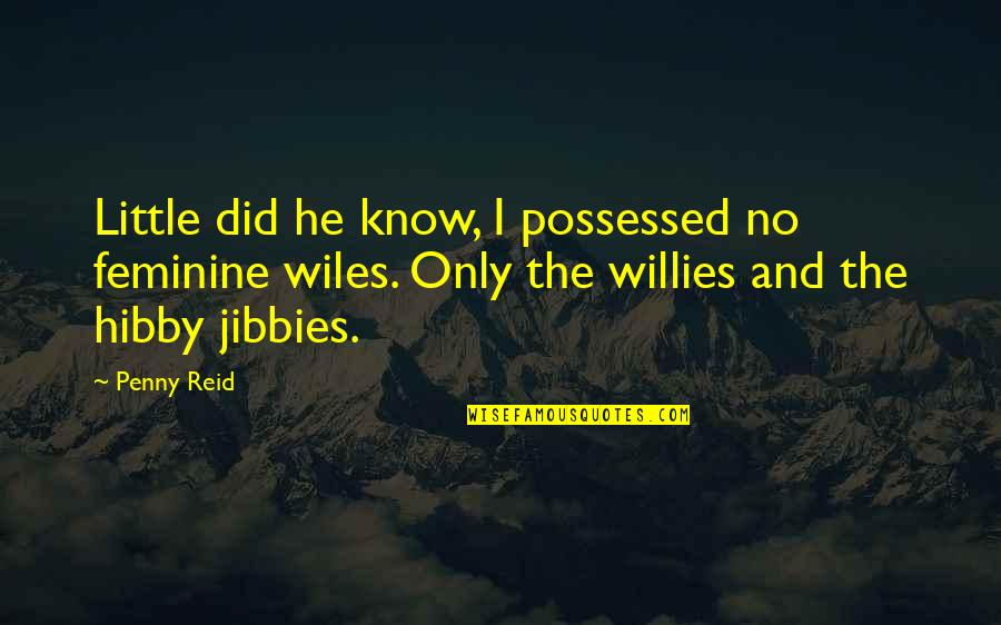 Wiles Quotes By Penny Reid: Little did he know, I possessed no feminine