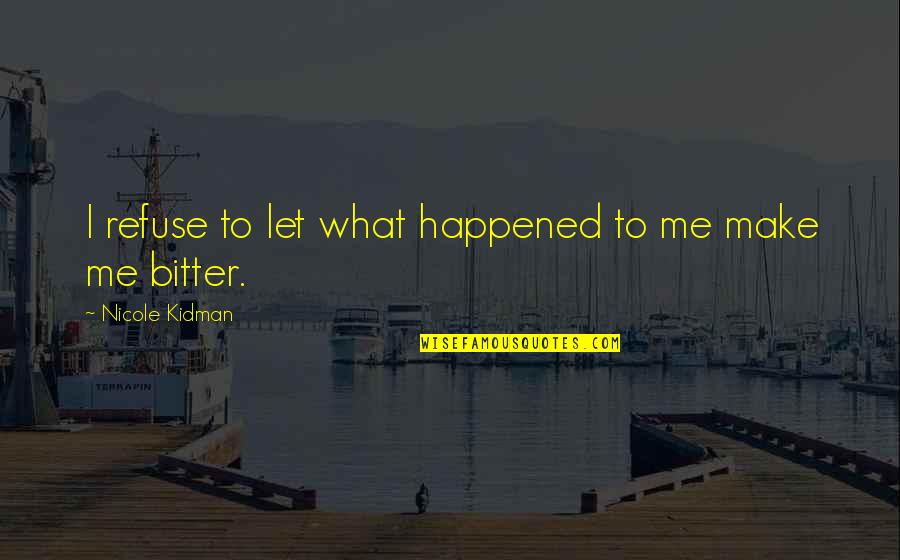 Wiley Burp Quotes By Nicole Kidman: I refuse to let what happened to me Wiley Burp Quotes By Nicole Kidman: I refuse to let what happened to me