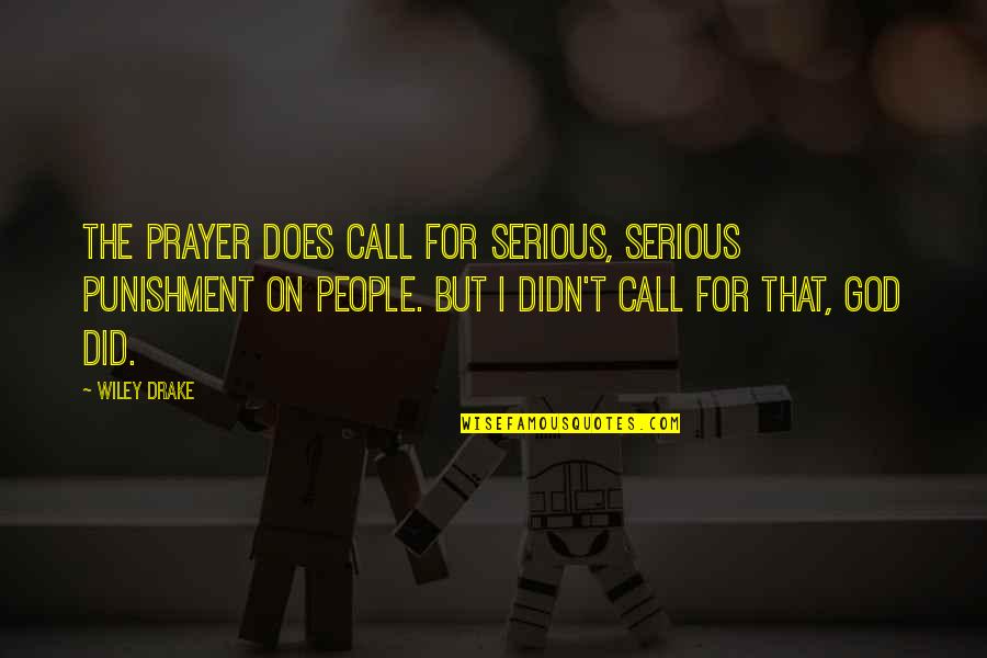 Wiley's Quotes By Wiley Drake: The prayer does call for serious, serious punishment