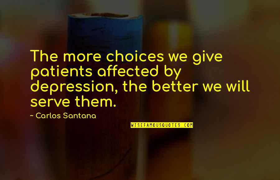 Wilfer Quotes By Carlos Santana: The more choices we give patients affected by