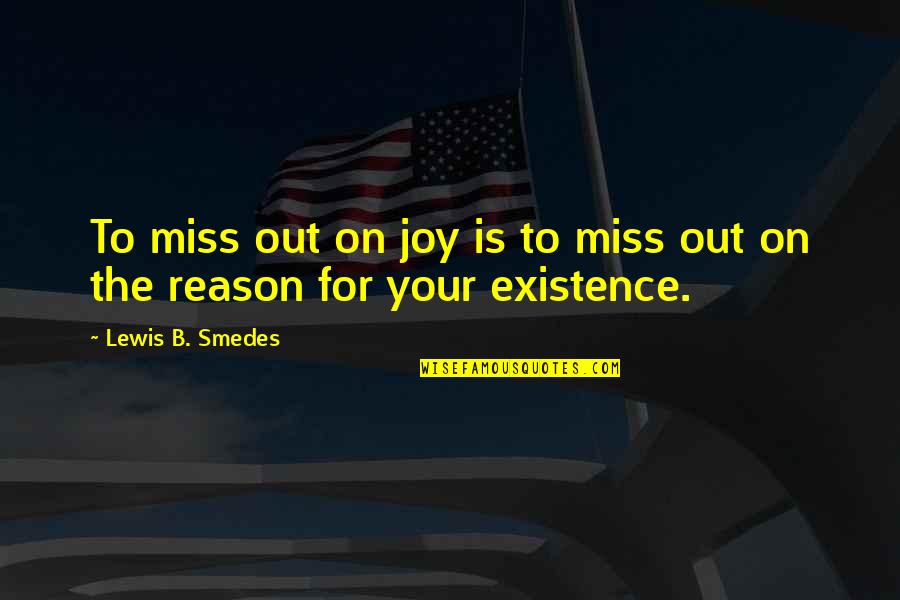 Wilfinger Cody Quotes By Lewis B. Smedes: To miss out on joy is to miss Wilfinger Cody Quotes By Lewis B. Smedes: To miss out on joy is to miss