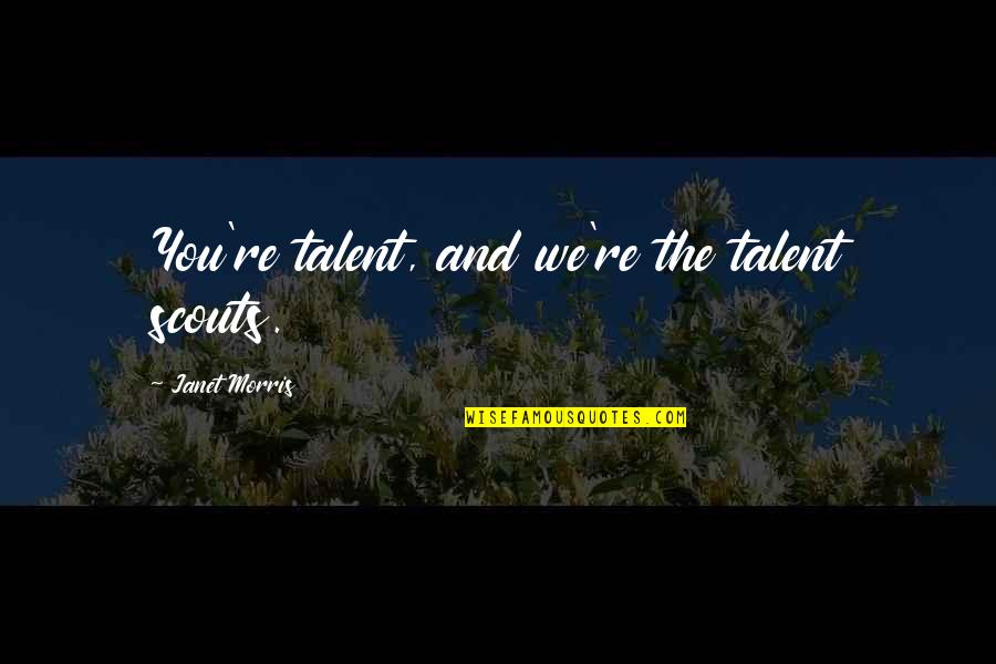 Wilfinger Health Quotes By Janet Morris: You're talent, and we're the talent scouts.