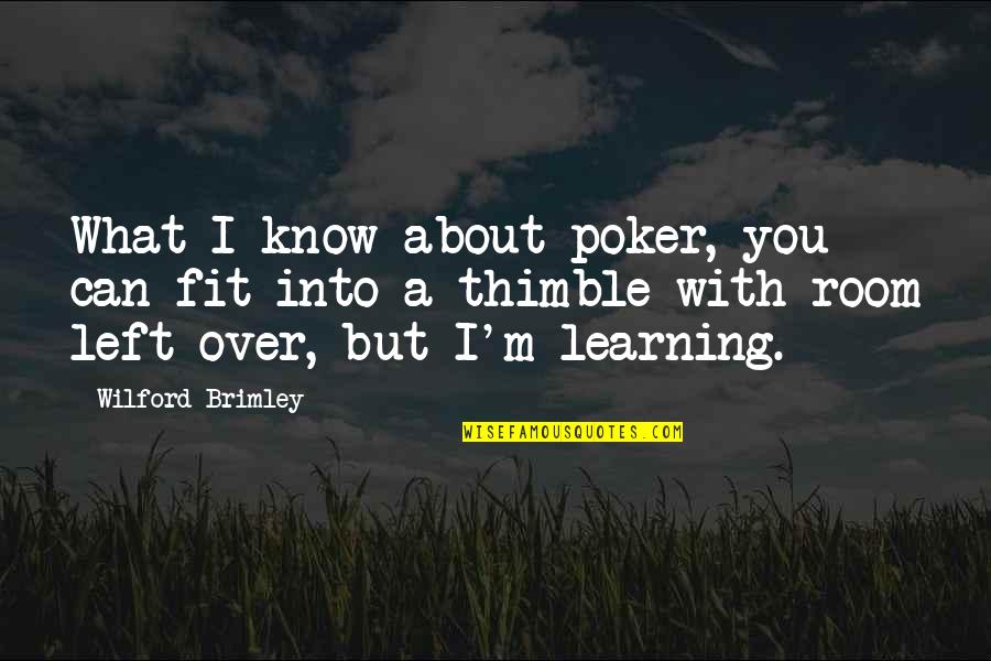 Wilford Brimley Quotes By Wilford Brimley: What I know about poker, you can fit