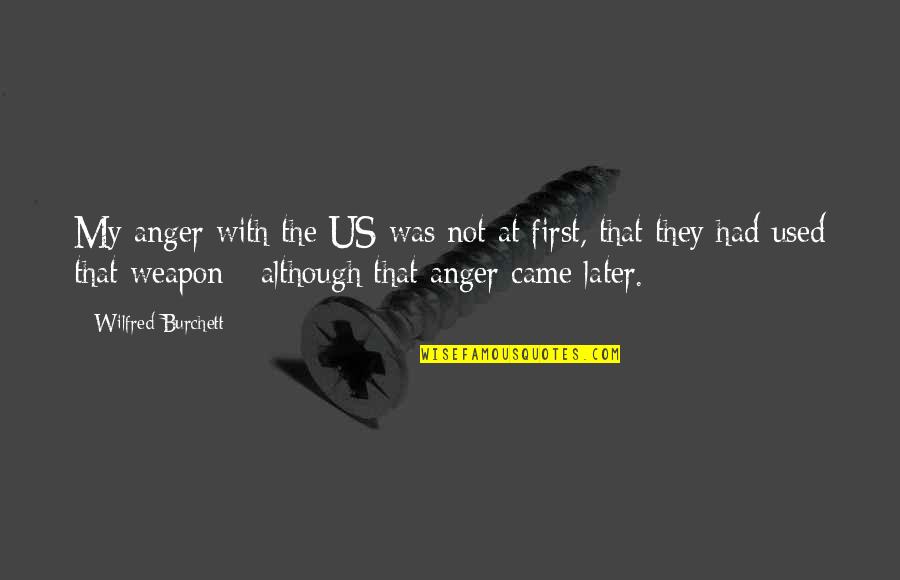Wilfred Burchett Quotes By Wilfred Burchett: My anger with the US was not at Wilfred Burchett Quotes By Wilfred Burchett: My anger with the US was not at