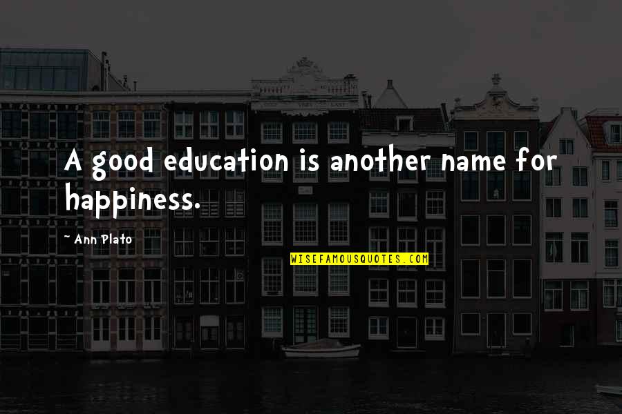 Wilfred Owen's Poetry Quotes By Ann Plato: A good education is another name for happiness.