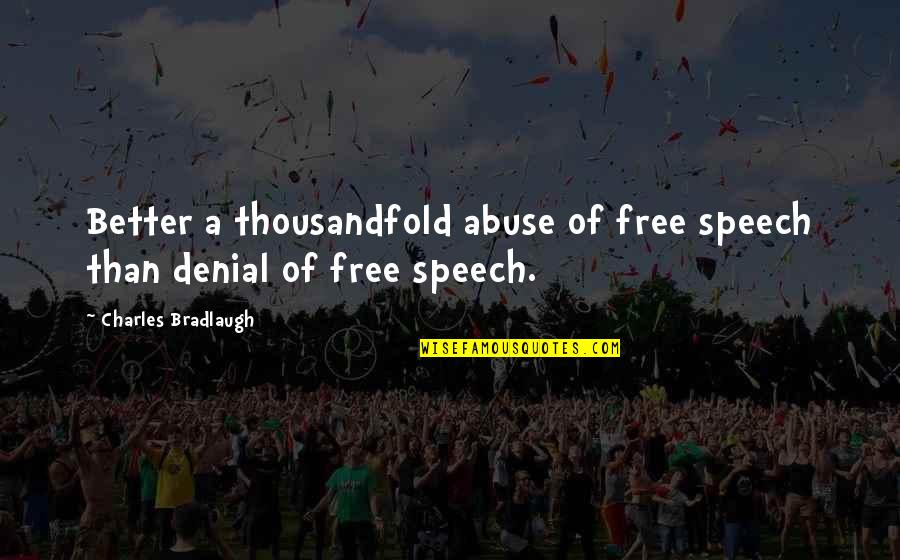 Wilfred Season 2 Episode 4 Quotes By Charles Bradlaugh: Better a thousandfold abuse of free speech than Wilfred Season 2 Episode 4 Quotes By Charles Bradlaugh: Better a thousandfold abuse of free speech than