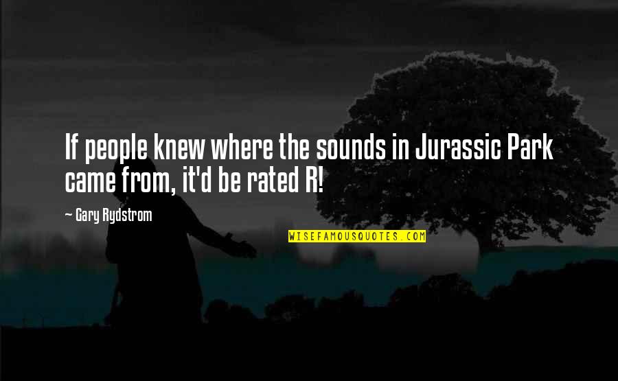 Wilfred Season 3 Shame Quotes By Gary Rydstrom: If people knew where the sounds in Jurassic