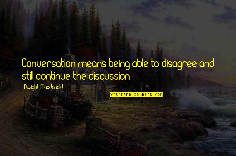 Wilfred Season 3 Sincerity Quotes By Dwight Macdonald: Conversation means being able to disagree and still