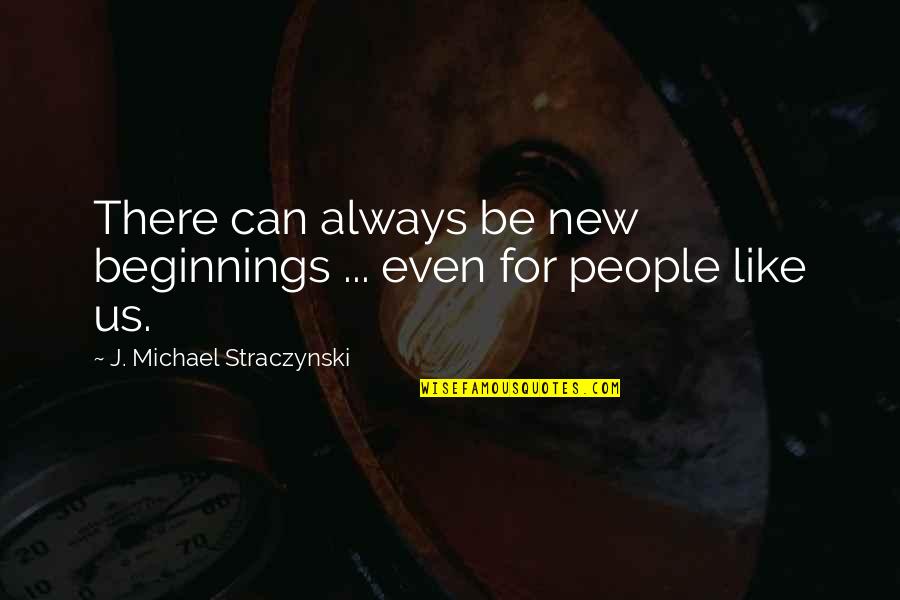 Wilfredo Rivera Quotes By J. Michael Straczynski: There can always be new beginnings ... even
