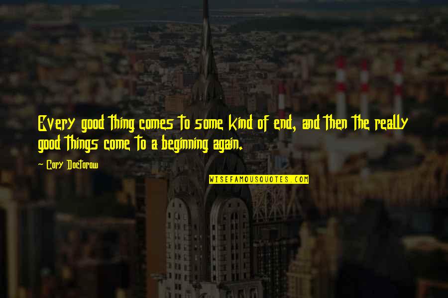 Wilfredo Rosado Quotes By Cory Doctorow: Every good thing comes to some kind of Wilfredo Rosado Quotes By Cory Doctorow: Every good thing comes to some kind of