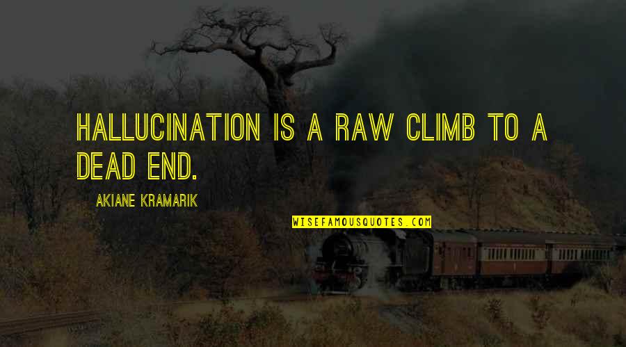 Wilfredo Vazquez Quotes By Akiane Kramarik: Hallucination is a raw climb to a dead