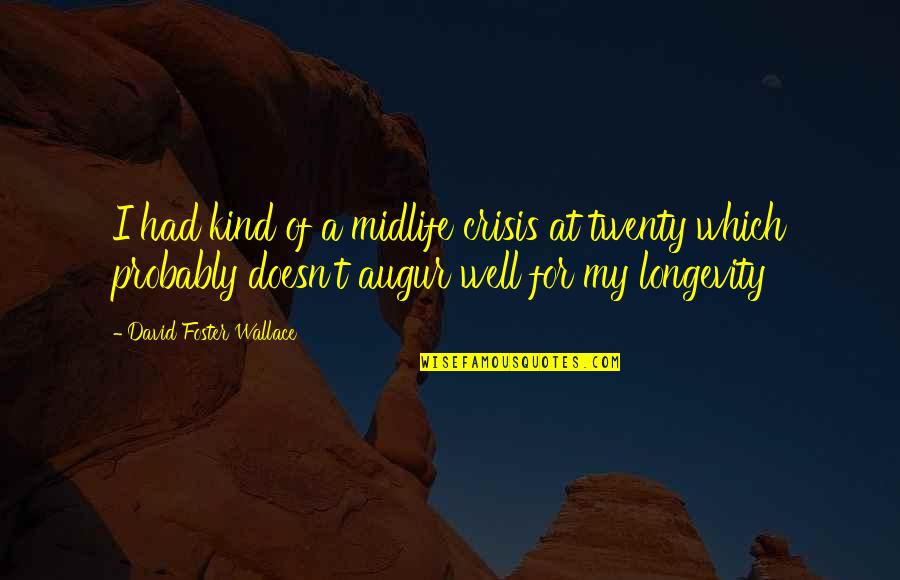 Wilfredo Vazquez Quotes By David Foster Wallace: I had kind of a midlife crisis at