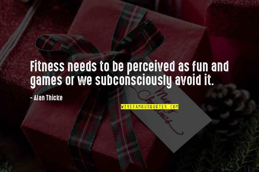Wilfrid Noyce Quotes By Alan Thicke: Fitness needs to be perceived as fun and