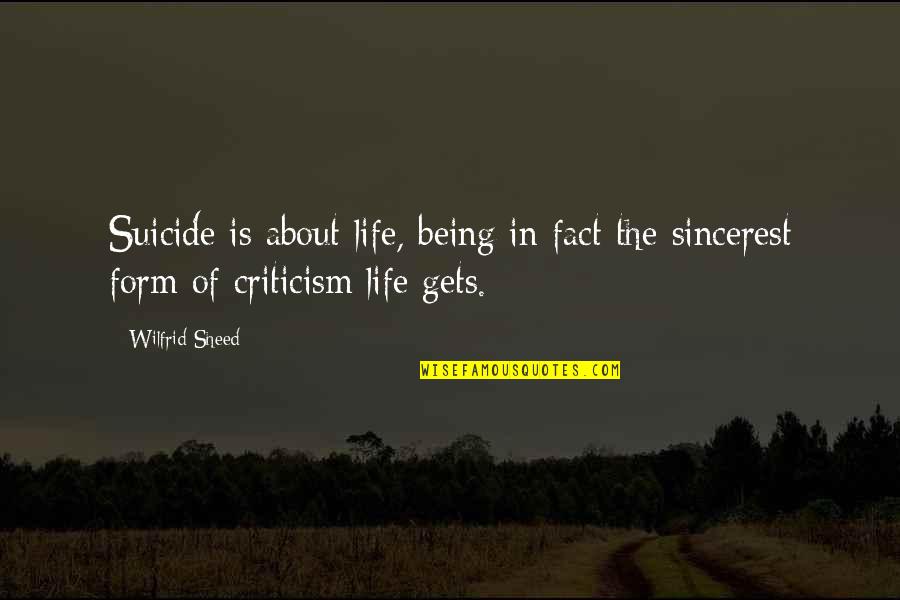 Wilfrid Quotes By Wilfrid Sheed: Suicide is about life, being in fact the