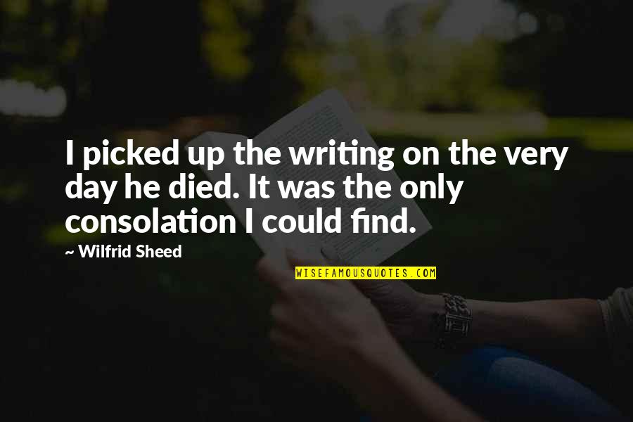 Wilfrid Quotes By Wilfrid Sheed: I picked up the writing on the very