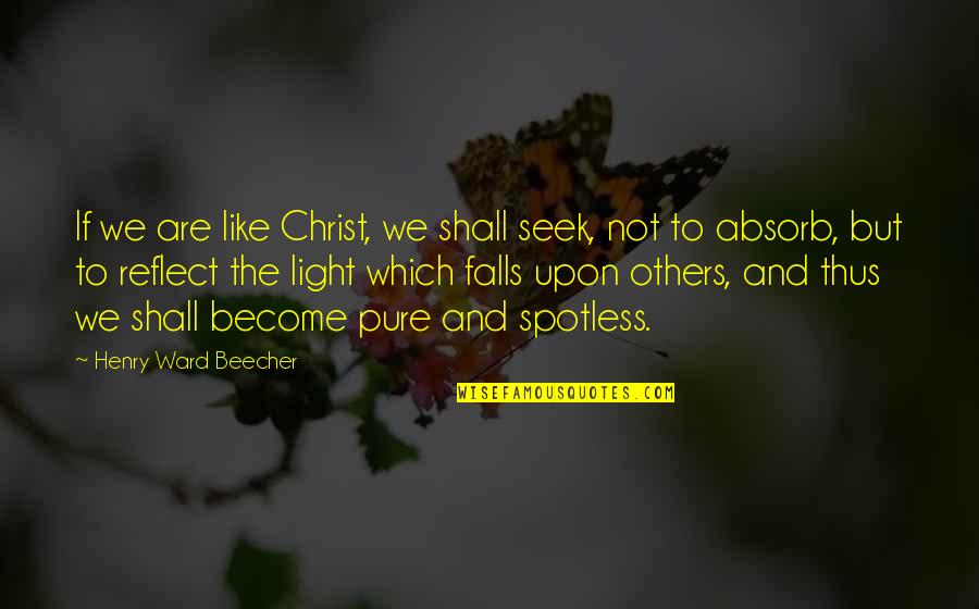 Wilfrid Voynich Quotes By Henry Ward Beecher: If we are like Christ, we shall seek,