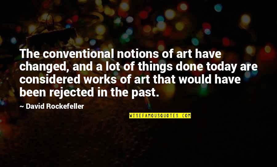 Wilfried Bony Quotes By David Rockefeller: The conventional notions of art have changed, and