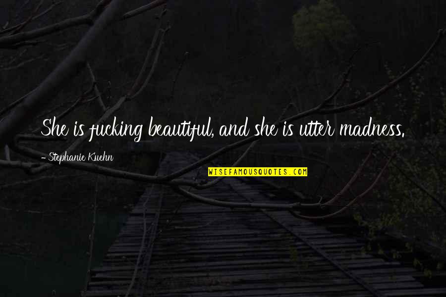 Wilfried Bony Quotes By Stephanie Kuehn: She is fucking beautiful, and she is utter Wilfried Bony Quotes By Stephanie Kuehn: She is fucking beautiful, and she is utter