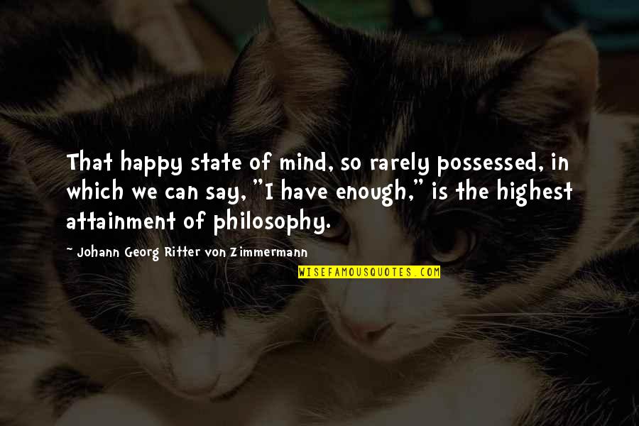 Wilfried Martens Quotes By Johann Georg Ritter Von Zimmermann: That happy state of mind, so rarely possessed,