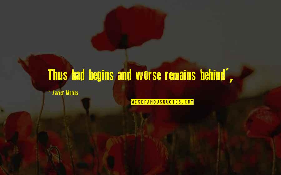 Wilharm Attorney Quotes By Javier Marias: Thus bad begins and worse remains behind', Wilharm Attorney Quotes By Javier Marias: Thus bad begins and worse remains behind',