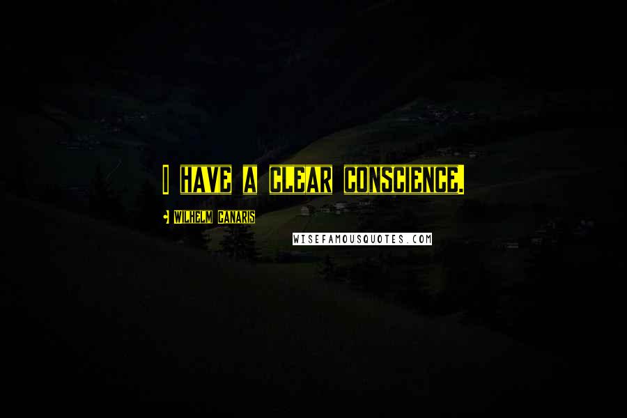 Wilhelm Canaris quotes: I have a clear conscience.