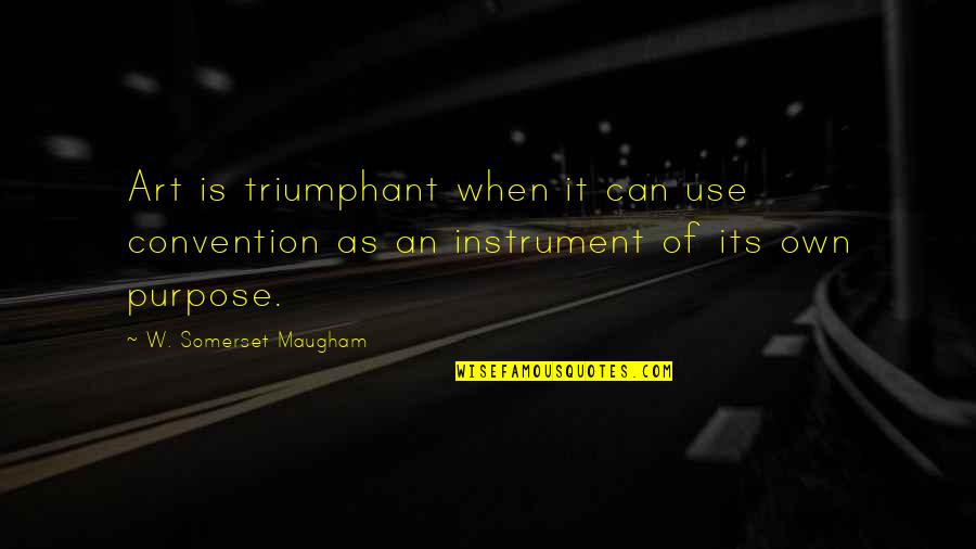 Wilhelm Gustloff Quotes By W. Somerset Maugham: Art is triumphant when it can use convention
