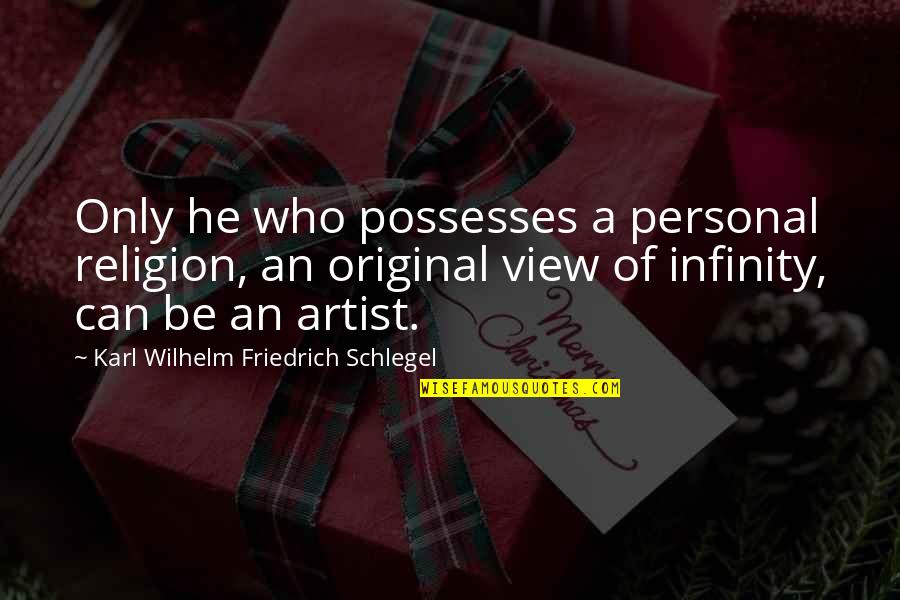 Wilhelm Quotes By Karl Wilhelm Friedrich Schlegel: Only he who possesses a personal religion, an