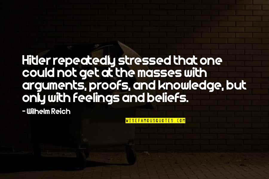 Wilhelm Reich Quotes By Wilhelm Reich: Hitler repeatedly stressed that one could not get