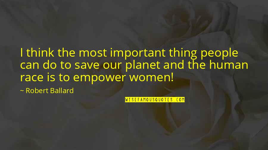Wilhelm Schickard Quotes By Robert Ballard: I think the most important thing people can
